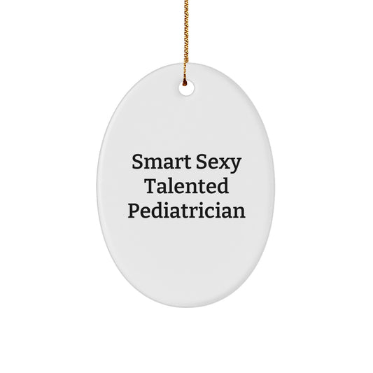 Funny Smart Sexy Talented Pediatrician Oval Ornament Gift for Him or Her - White, Cute, Inspirational Quote - Great Christmas Unique Gifts from Men to Women, Coworkers, Family, Friends - Image 1