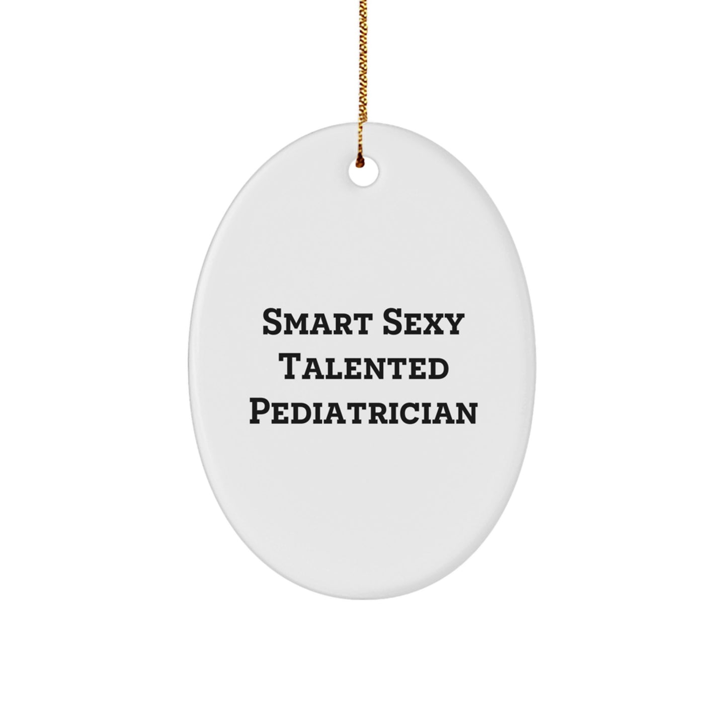 Funny yet Inspirational Pediatrician Gifts from Friends and Family - Smart Sexy Talented Pediatrician Oval Ornament - Image 1