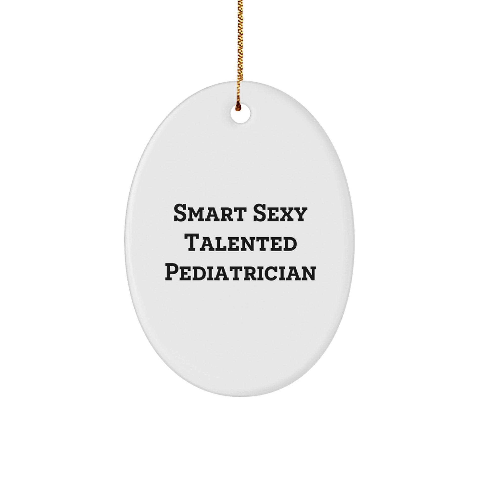 Funny yet Inspirational Pediatrician Gifts from Friends and Family - Smart Sexy Talented Pediatrician Oval Ornament - Image 1