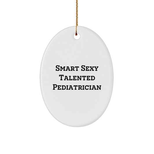 Funny yet Inspirational Pediatrician Gifts from Friends and Family - Smart Sexy Talented Pediatrician Oval Ornament - Image 1