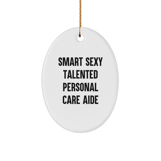 Funny Personal Care Aide Christmas Unique Gifts from Friends - Smart Sexy Talented Ornament for Personal Care Aide - Image 1