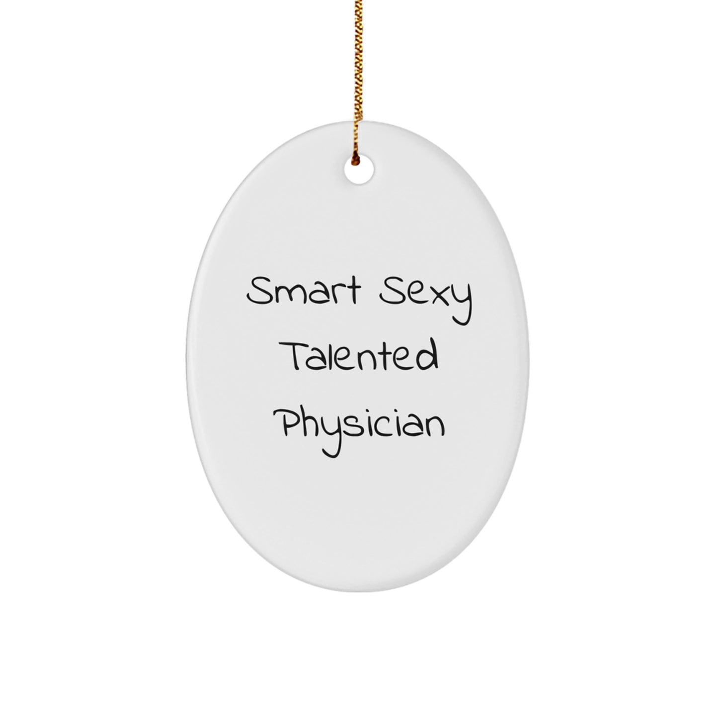 Gifts from Men to Smart Sexy Talented Physicians, Oval Ornament, Funny 'Smart Sexy Talented Physician' Quote, Christmas Unique Gifts for Family - Image 1