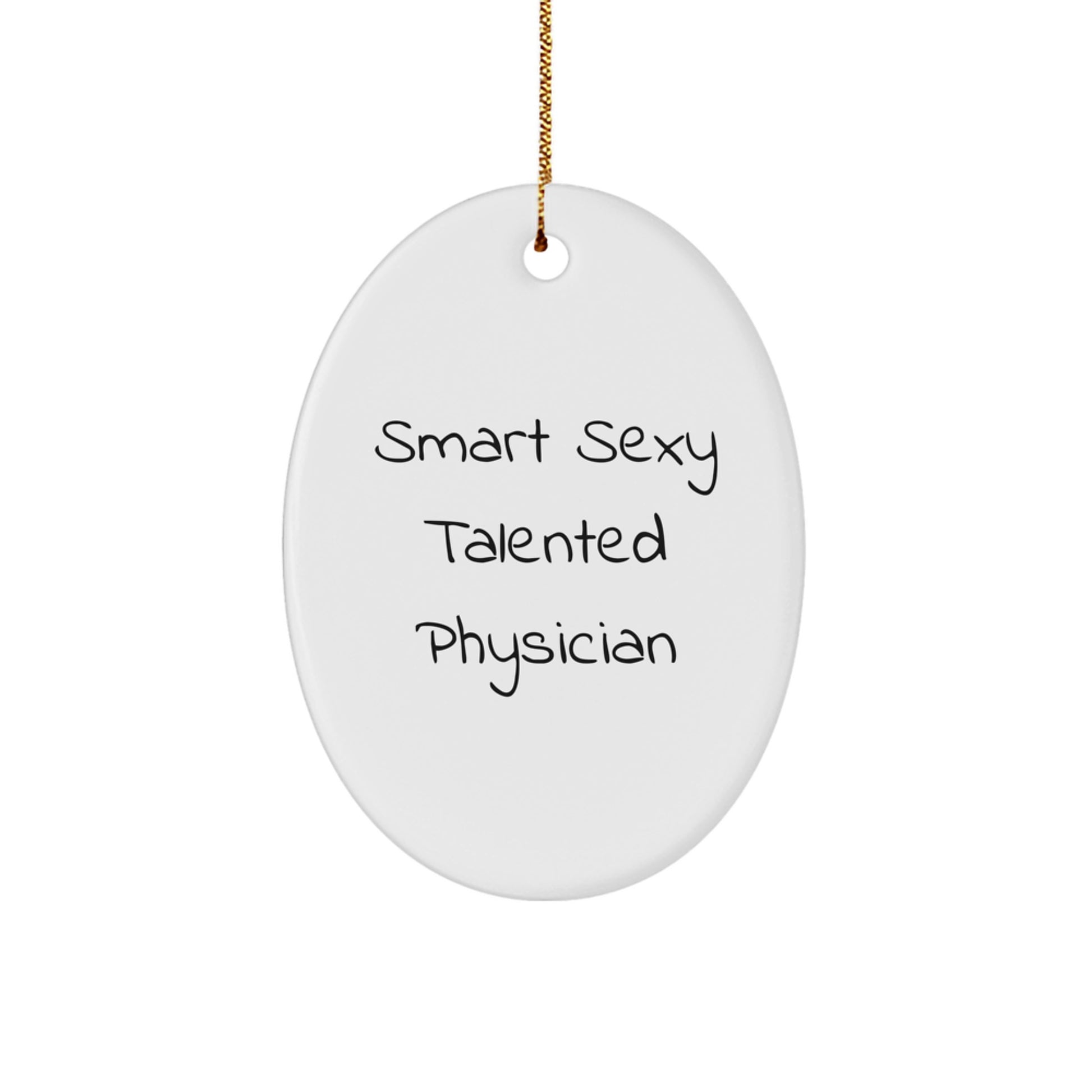 Gifts from Men to Smart Sexy Talented Physicians, Oval Ornament, Funny 'Smart Sexy Talented Physician' Quote, Christmas Unique Gifts for Family - Image 1