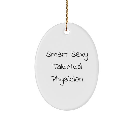Gifts from Men to Smart Sexy Talented Physicians, Oval Ornament, Funny 'Smart Sexy Talented Physician' Quote, Christmas Unique Gifts for Family - Image 1
