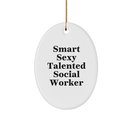 Funny Social Worker Gifts for Men and Women, Oval Ornament, Smart Sexy Talented Quote, Christmas Unique Presents - Image 1