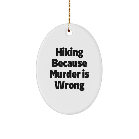 Funny Hiking Gifts for Men - Oval Ornament Hiking Because Murder Is Wrong, Christmas Unique Gifts from Friends, Perfect for Hiking Enthusiasts - Image 1