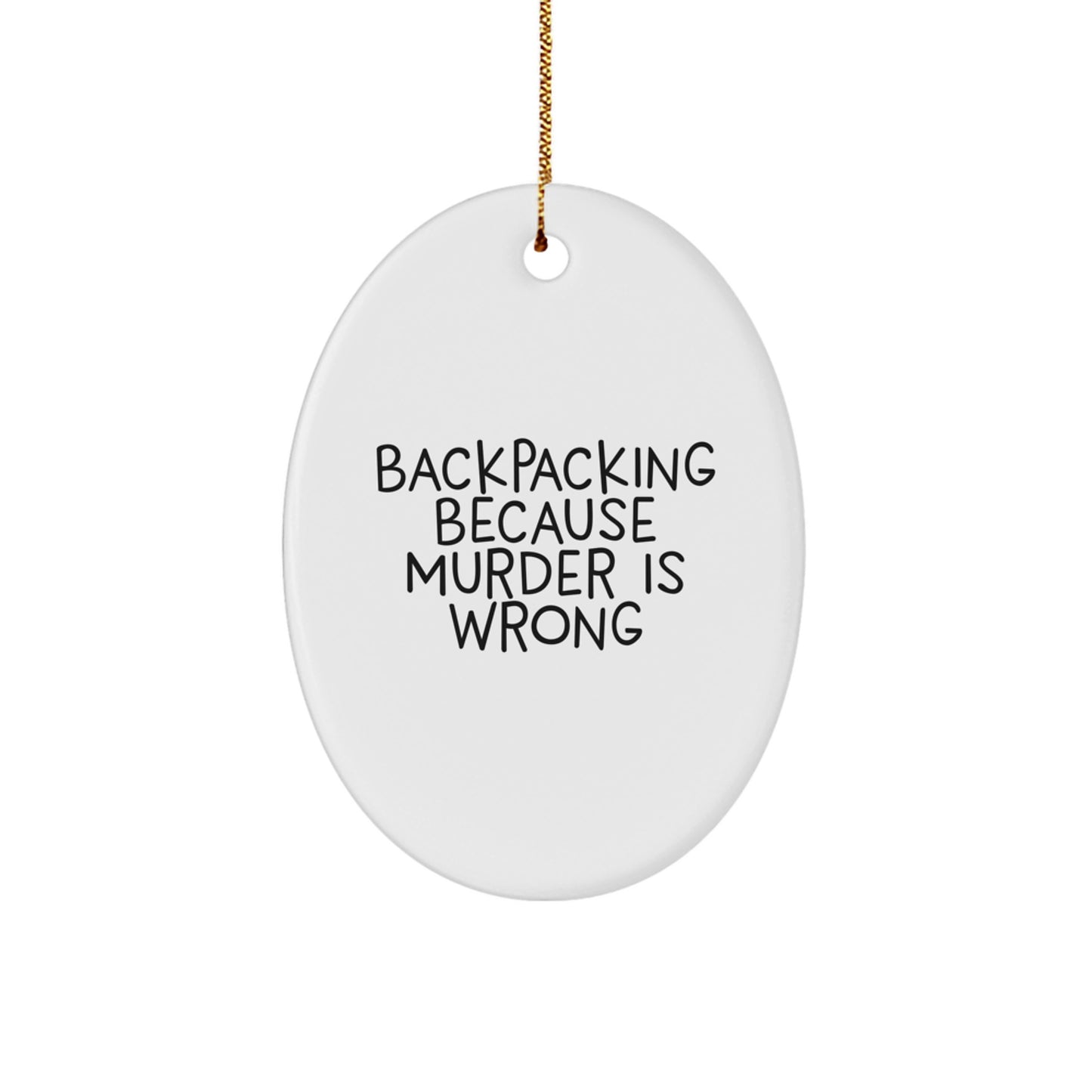 Backpacking Fun Oval Ornament, Funny Quote 'Backpacking Because Murder Is Wrong', Christmas Unique Gift for Backpacking Friends from Family - Image 1