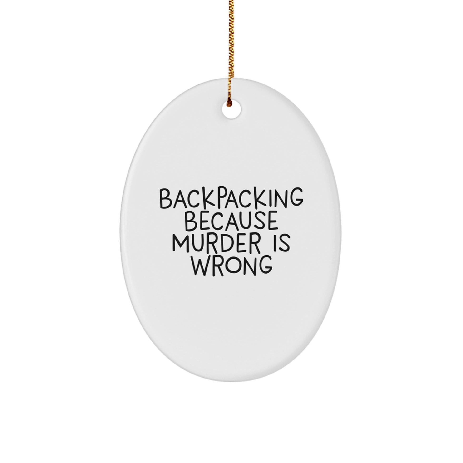 Backpacking Fun Oval Ornament, Funny Quote 'Backpacking Because Murder Is Wrong', Christmas Unique Gift for Backpacking Friends from Family - Image 1