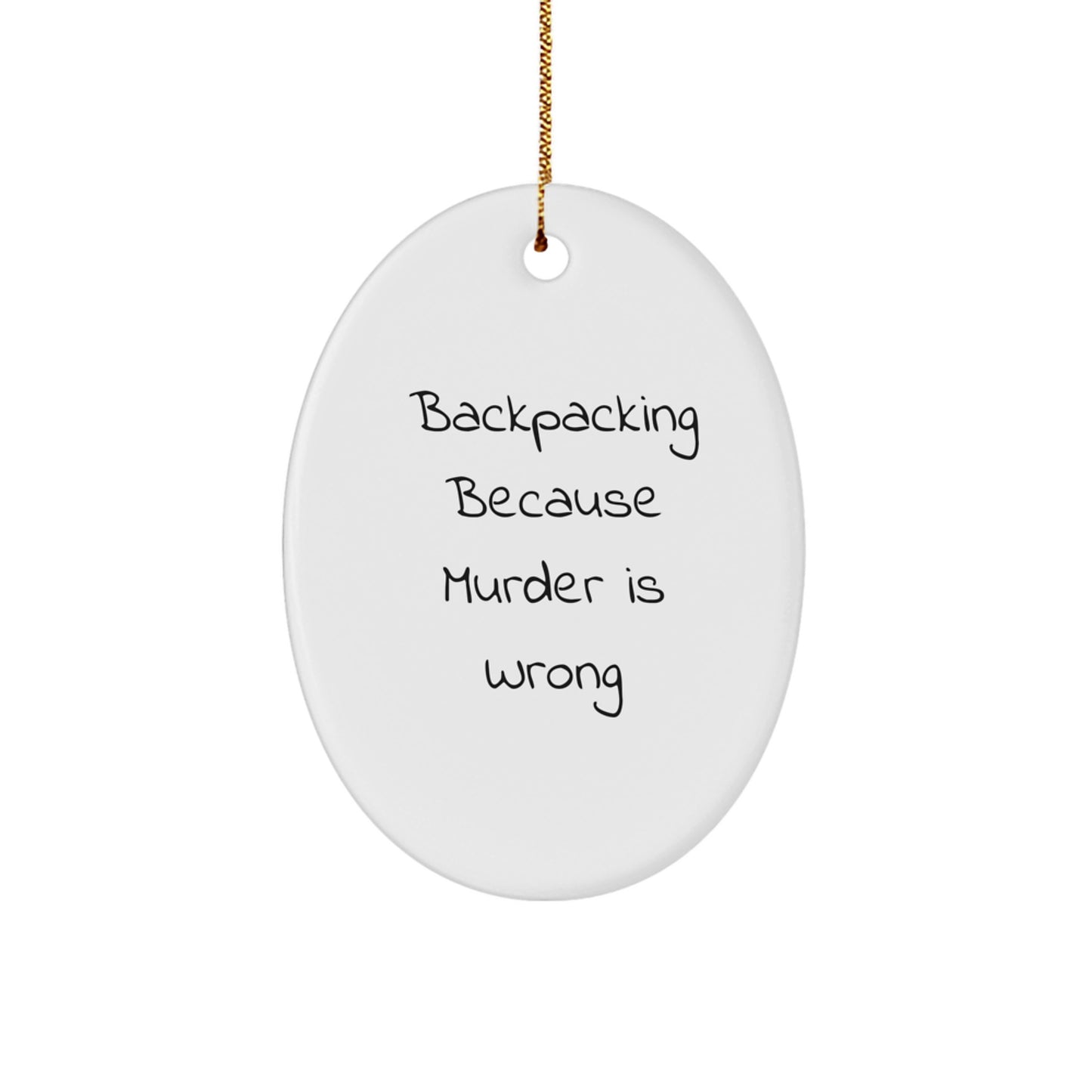 Funny Backpacking Gifts for Men - Oval Ornament with 'Backpacking Because Murder Is Wrong' Quote - Christmas Unique Gifts from Friends - Image 1
