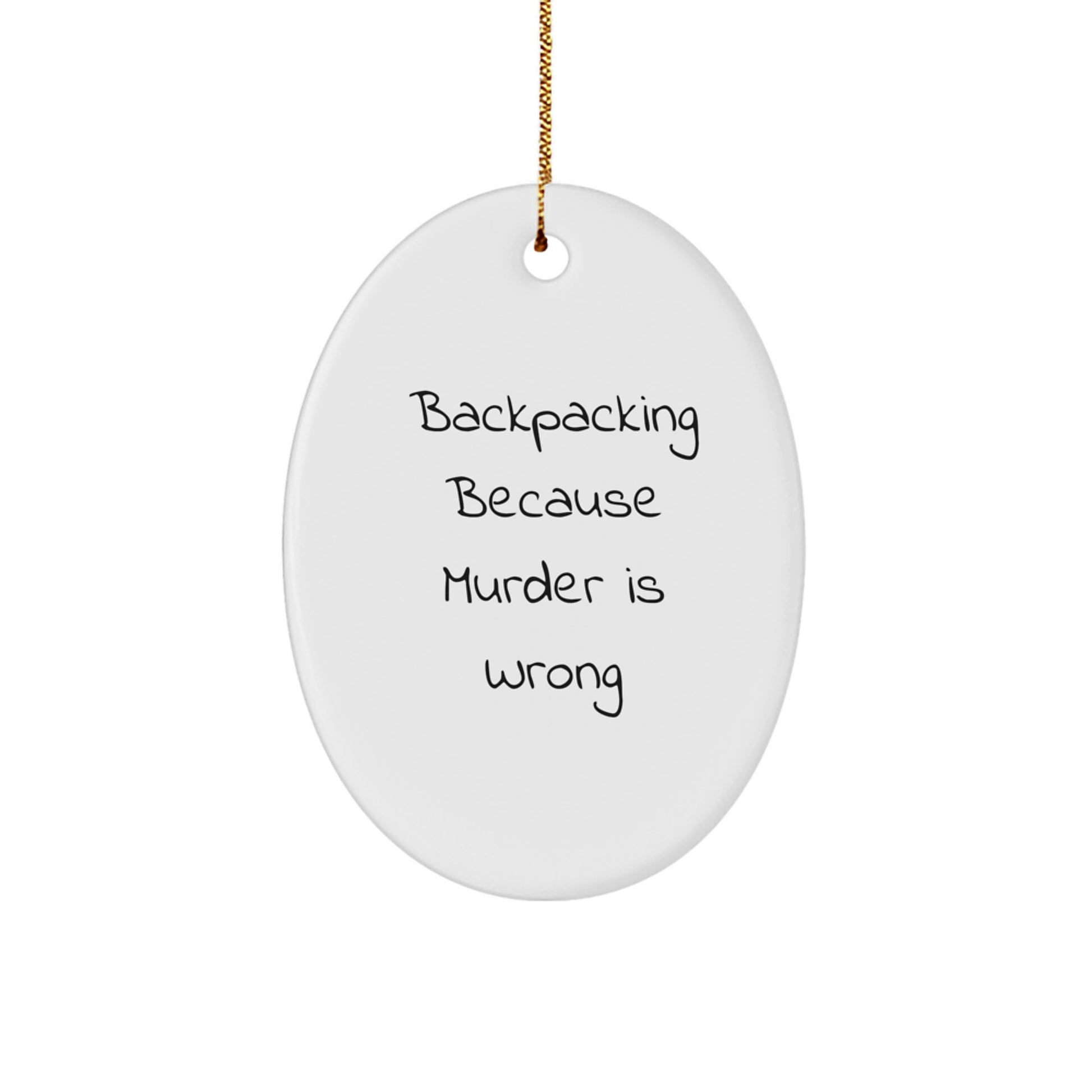 Funny Backpacking Gifts for Men - Oval Ornament with 'Backpacking Because Murder Is Wrong' Quote - Christmas Unique Gifts from Friends - Image 1