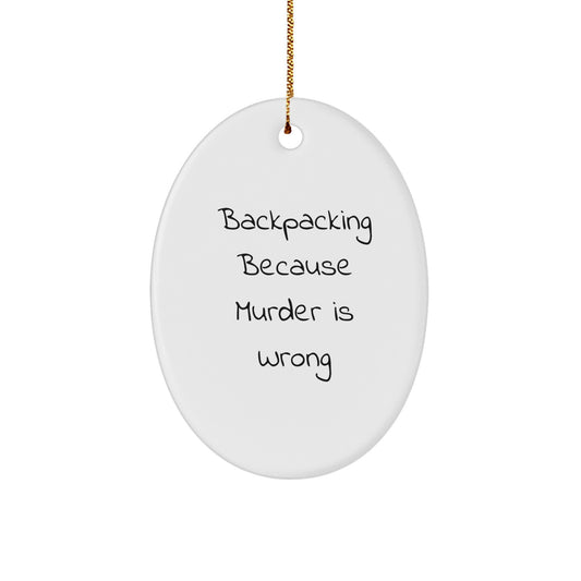 Funny Backpacking Gifts for Men - Oval Ornament with 'Backpacking Because Murder Is Wrong' Quote - Christmas Unique Gifts from Friends - Image 1