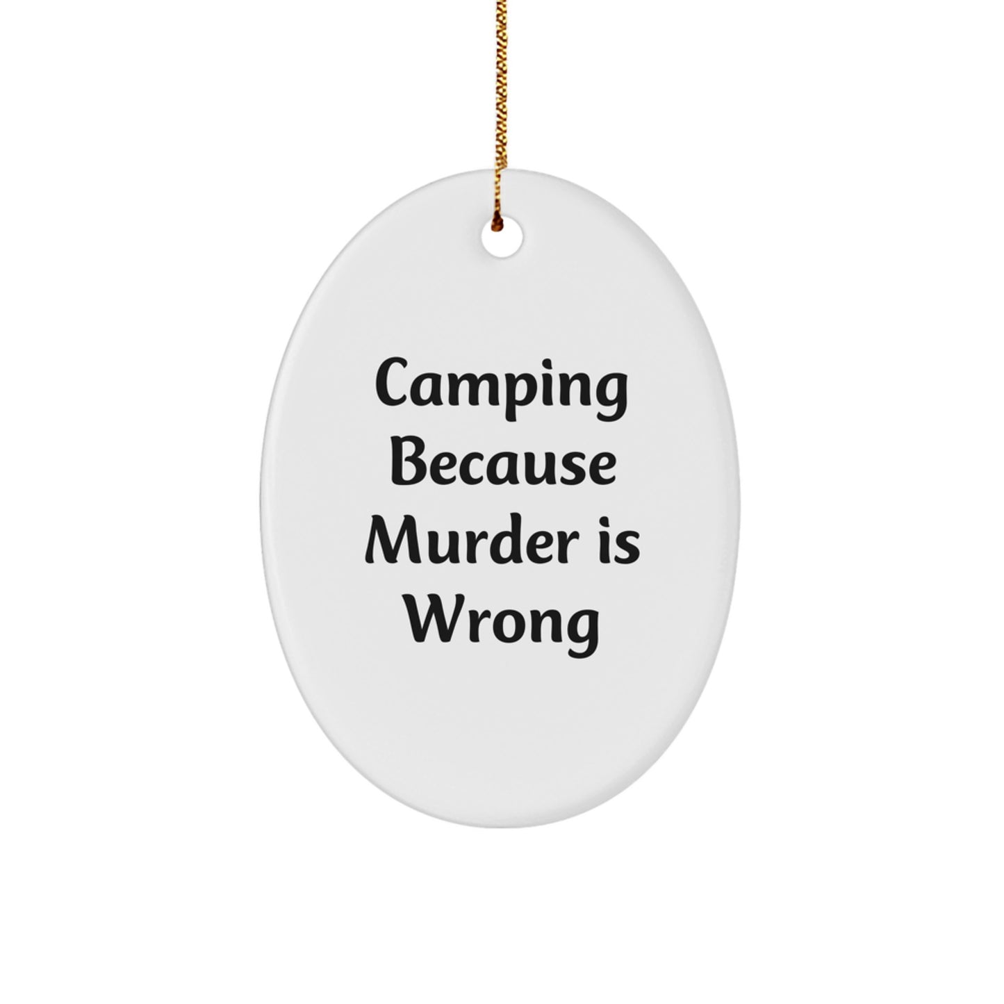 Camping Oval Ornament, Funny Camping Gift for Friends, Family, Men, Women, Christmas Unique Decorations - 'Camping Because Murder Is Wrong' - Image 1