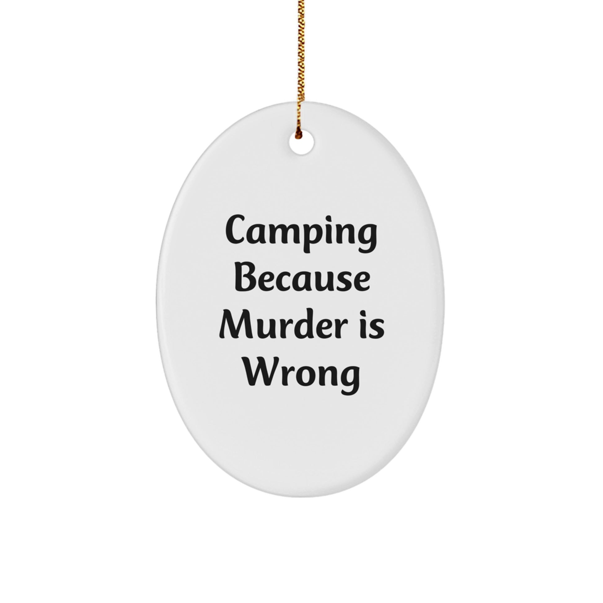 Camping Oval Ornament, Funny Camping Gift for Friends, Family, Men, Women, Christmas Unique Decorations - 'Camping Because Murder Is Wrong' - Image 1