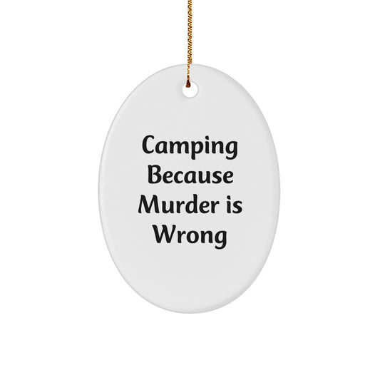 Camping Oval Ornament, Funny Camping Gift for Friends, Family, Men, Women, Christmas Unique Decorations - 'Camping Because Murder Is Wrong' - Image 1