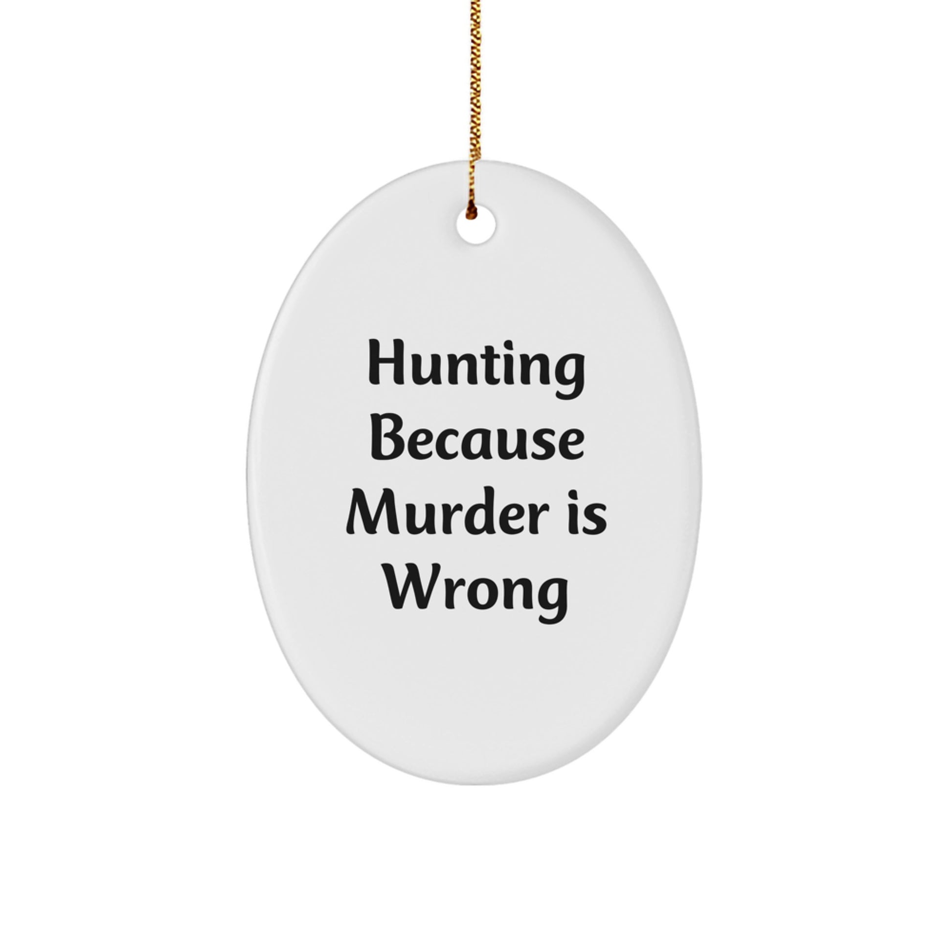 Funny Hunting Quotes Oval Ornament Gifts from Men to Friends for Christmas Decorations - Oval Ornament with Hunting Because Murder Is Wrong Quote - Image 1