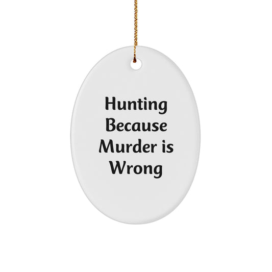 Funny Hunting Quotes Oval Ornament Gifts from Men to Friends for Christmas Decorations - Oval Ornament with Hunting Because Murder Is Wrong Quote - Image 1