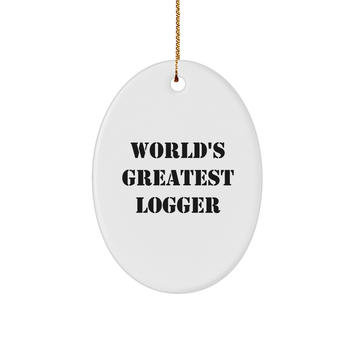 World's Greatest Logger Funny Quote Oval Ornament, Gifts from Men to Logger Friends and Family, Christmas Unique Gifts - Image 1