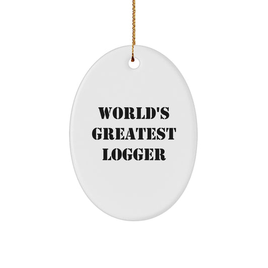 World's Greatest Logger Funny Quote Oval Ornament, Gifts from Men to Logger Friends and Family, Christmas Unique Gifts - Image 1