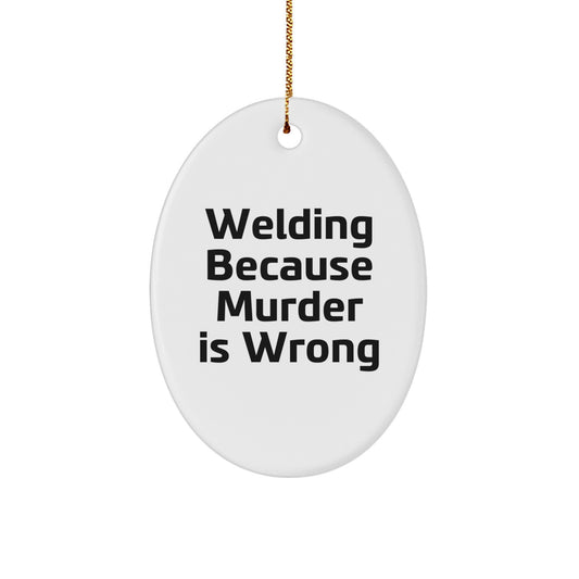 Funny Welding Gifts for Men - Oval Ornament 'Welding Because Murder Is Wrong' - Christmas Unique - Image 1