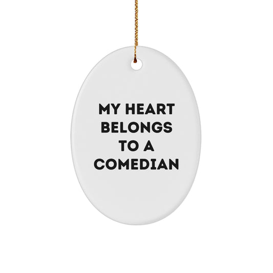 Funny Comedian Gifts Oval Ornament, Gifts from Friends and Family for Comedian, My Heart Belongs To A Comedian - Image 1