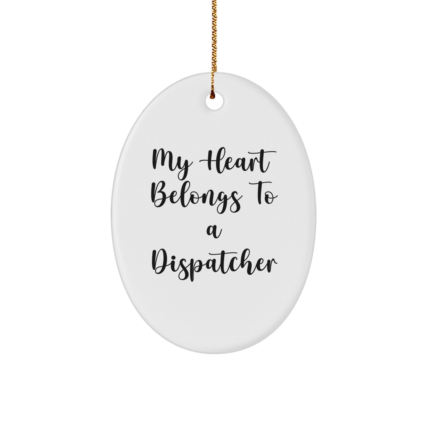 Funny Dispatcher Gifts from Men for Christmas Unique Oval Ornament My Heart Belongs To A Dispatcher - Image 1