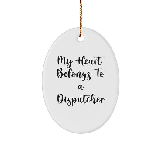 Funny Dispatcher Gifts from Men for Christmas Unique Oval Ornament My Heart Belongs To A Dispatcher - Image 1
