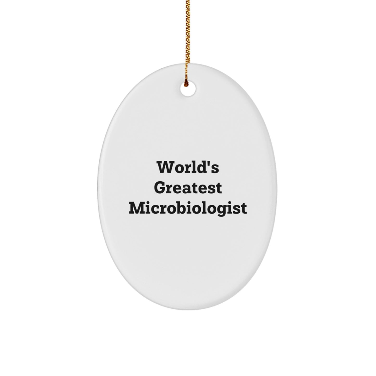 Funny Microbiologist Gifts from Men for World's Greatest Microbiologist Oval Ornament, Christmas Unique Gifts - Image 1