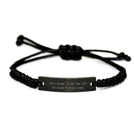 Funny Chemist Gifts Rope Bracelet for Graduation, Engraved with 'I Am A Chemist. To Save Time Let's Just Assume I'm Never Wrong.' Black Rope Men's Women's Graduation Unique Gifts - Image 1