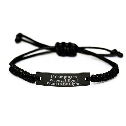 Camping Gifts from Friends, For Graduation, Funny Rope Bracelet - If Camping Is Wrong. I Don't Want To Be Right. - Image 1