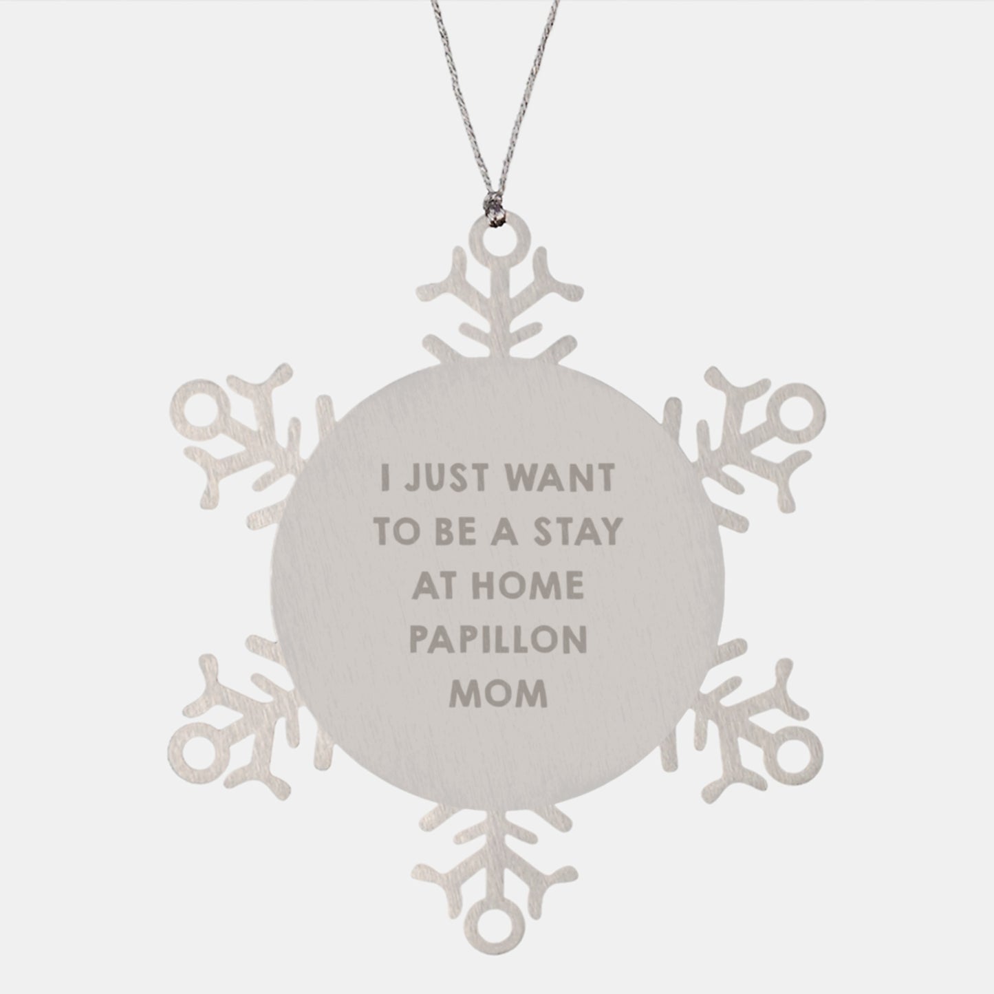Papillon Dog Lover Gifts from Family Christmas Unique Gifts for Christmas - 'I Just Want To Be A Stay At Home Papillon Mom' Snowflake Ornament - Image 1