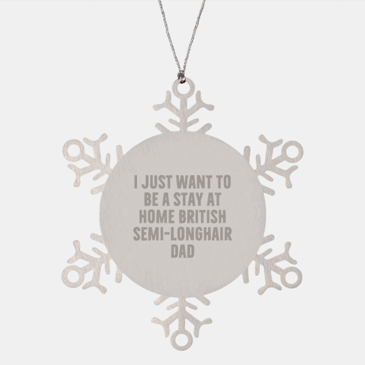 British Semi-Longhair Cat Lover Gifts, Funny Quote Snowflake Ornament, Gifts from Men for British Semi-Longhair Cat Dad, Christmas Unique Gifts - Image 1