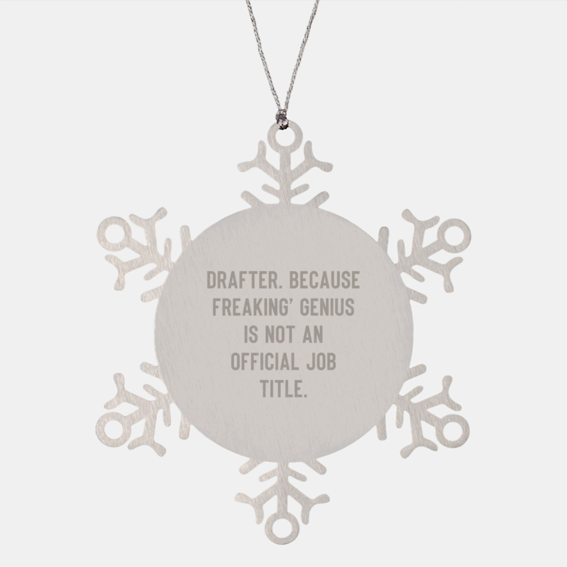 Gifts from Family and Friends to Drafter, Cute Snowflake Ornament for Christmas Unique Gifts, Funny Quote - Drafter. Because Freaking' genius Is Not An Official Job Title. - Image 1