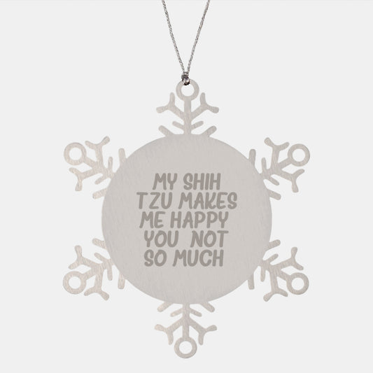 Funny Shih Tzu Dog Gifts, Shih Tzu Dog Lover Christmas Unique Gifts from Friends to Family, Snowflake Ornament, Quote 'My Shih Tzu Makes Me Happy. You, Not So Much.' - Image 1