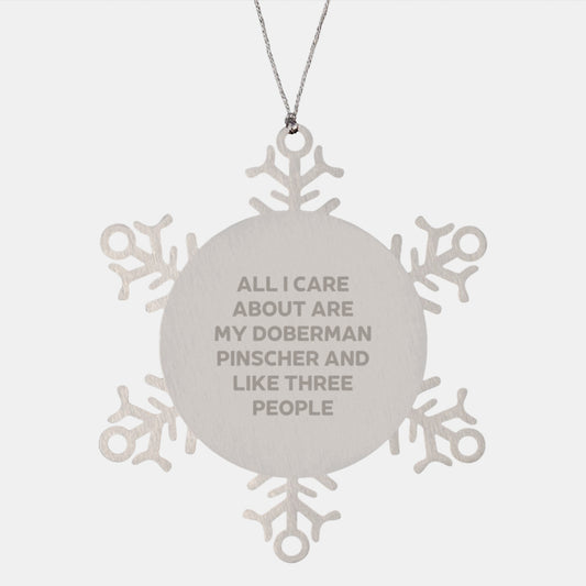 Funny Doberman Pinscher Dog Gifts from Friends for Christmas, 'All I Care About Are My Doberman Pinscher And Like Three People' Snowflake Ornament - Image 1