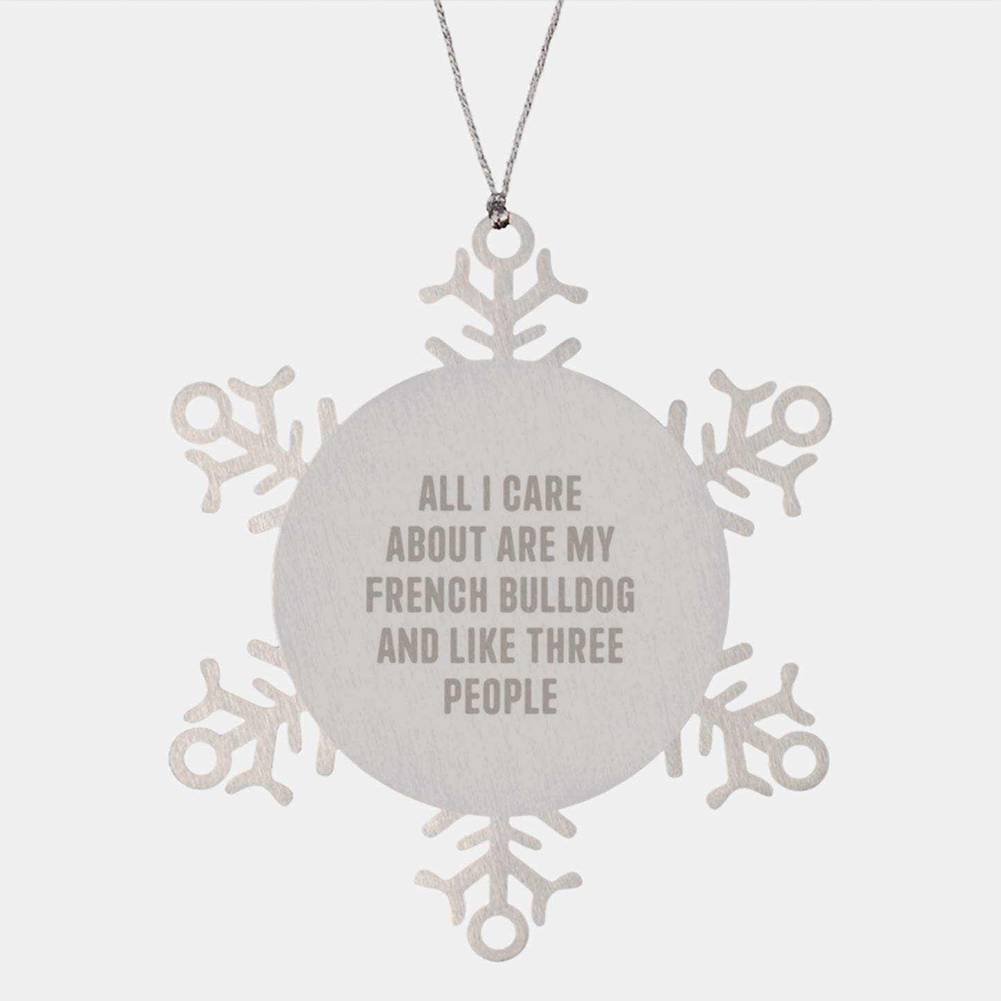 Funny French Bulldog Gifts from Friends and Family for Christmas - 'All I Care About Are My French Bulldog And Like Three People' Snowflake Ornament - Image 1