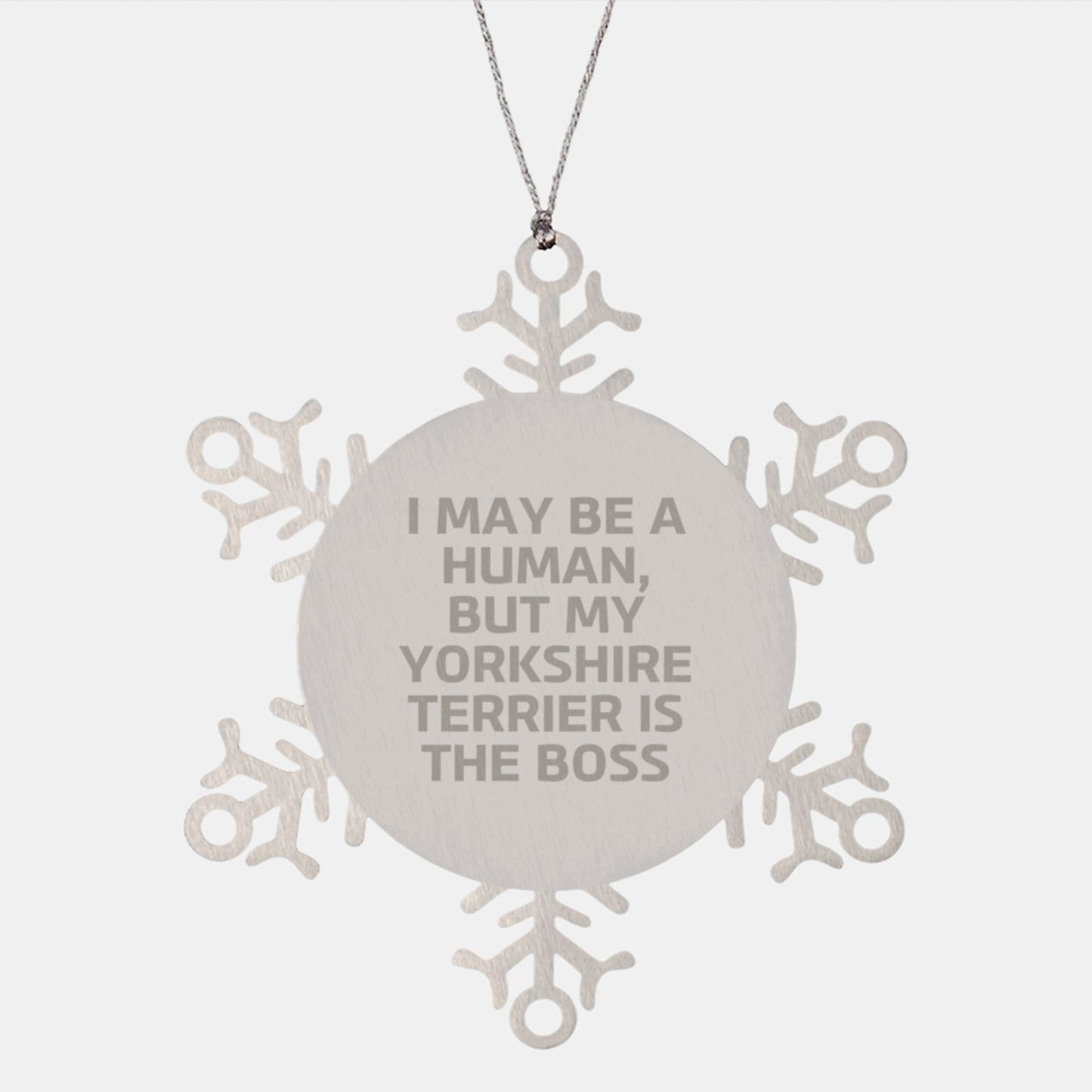 Funny Yorkshire Terrier Dog Gifts for Men - Snowflake Ornament, I May Be A Human, But My Yorkshire Terrier Is The Boss, Gifts from Family - Image 1