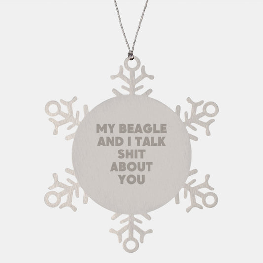 Funny Beagle Dog Gifts from Friends for Beagle Dog Lovers Christmas Unique Snowflake Ornament with My 'Beagle And I Talk Shit About You' Quote - Image 1