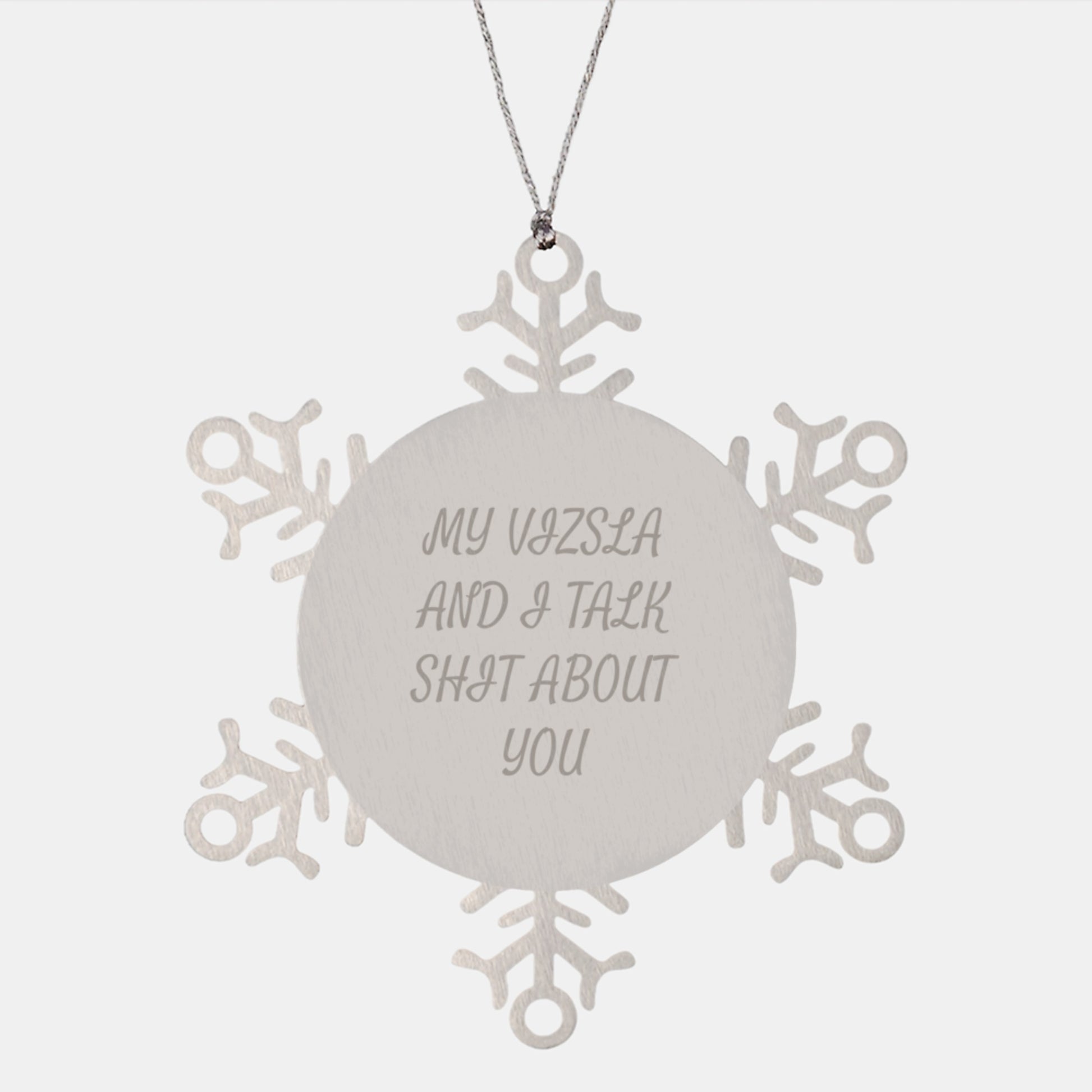 Vizsla Dog Funny Snowflake Ornament Gifts from Friends for Men, Women, Family, or Coworkers - Unique Christmas Memorable Presents with 'My Vizsla And I Talk Shit About You' Quote - Image 1