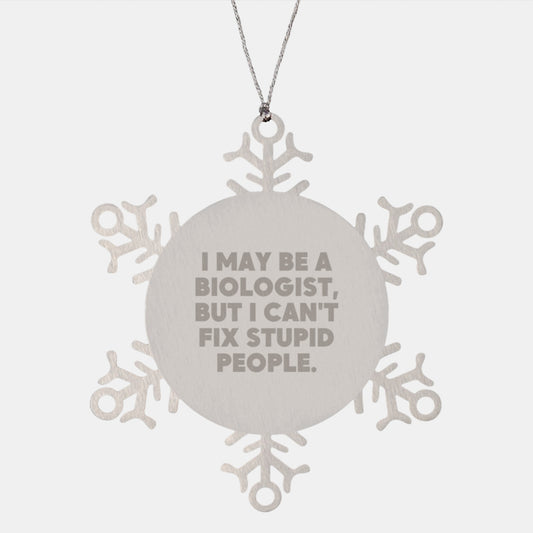 Funny Biologist Gifts from Friends and Family for Christmas Unique Snowflake Ornament, I May Be A Biologist, But I Can't Fix Stupid People. Biologist Men Women Coworkers - Image 1