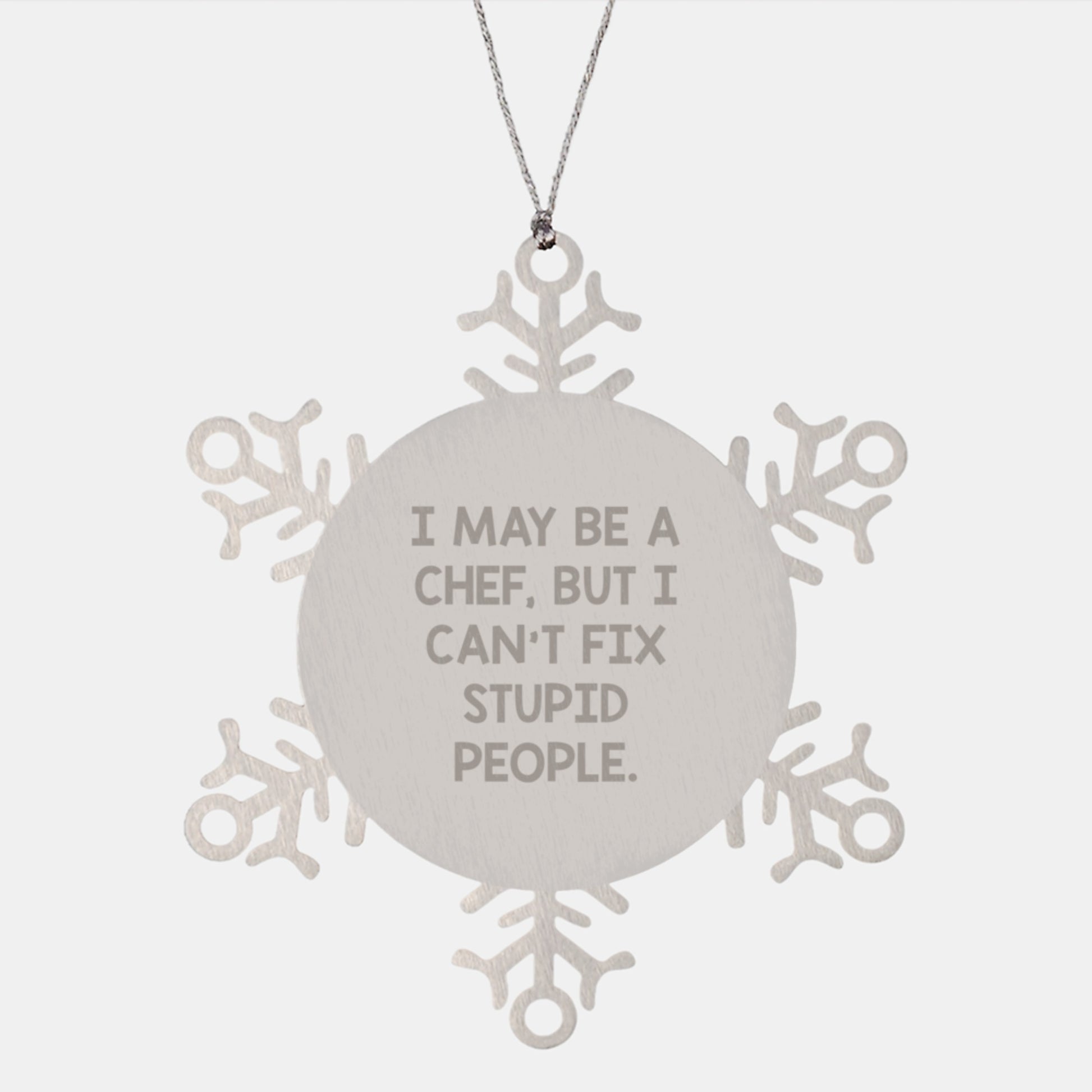 Funny Chef Gifts from Men to Friends - I May Be A Chef But I Cant Fix Stupid People Snowflake Ornament for Christmas Unique Gifts - Image 1