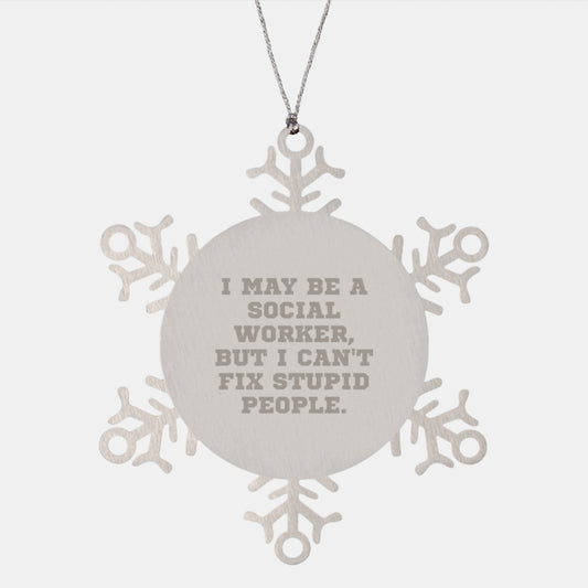 Funny Social Worker Snowflake Ornament Gifts from Family, Friends, or Coworkers for Christmas, I May Be A Social Worker, But I Can't Fix Stupid People. - Image 1