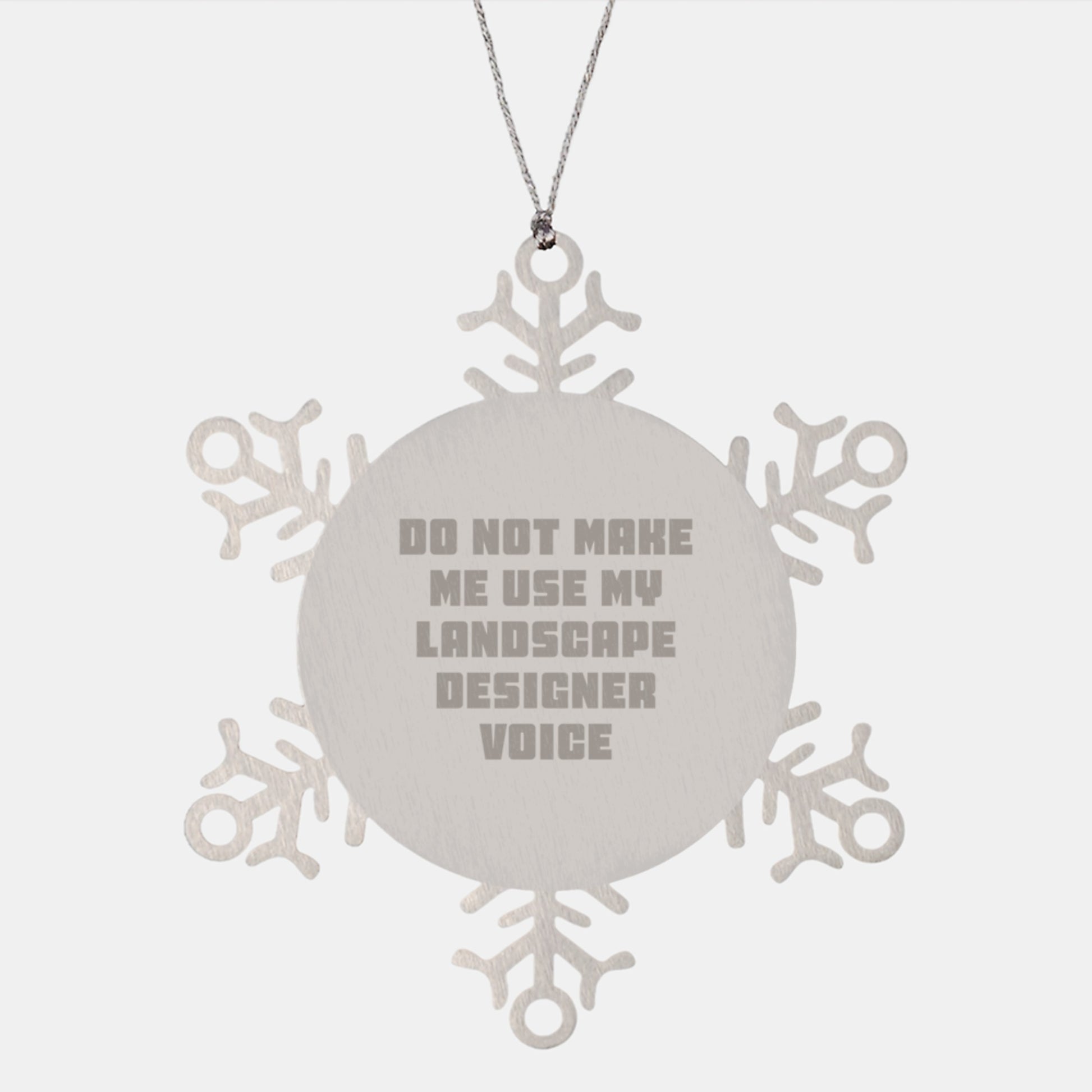 Unique Gifts from Men to Landscape Designer Friends at Christmas with Funny Snowflake Ornament, Stainless Steel, Shatterproof, 3.14 inches, Do Not Make Me Use My Landscape Designer Voice - Image 1