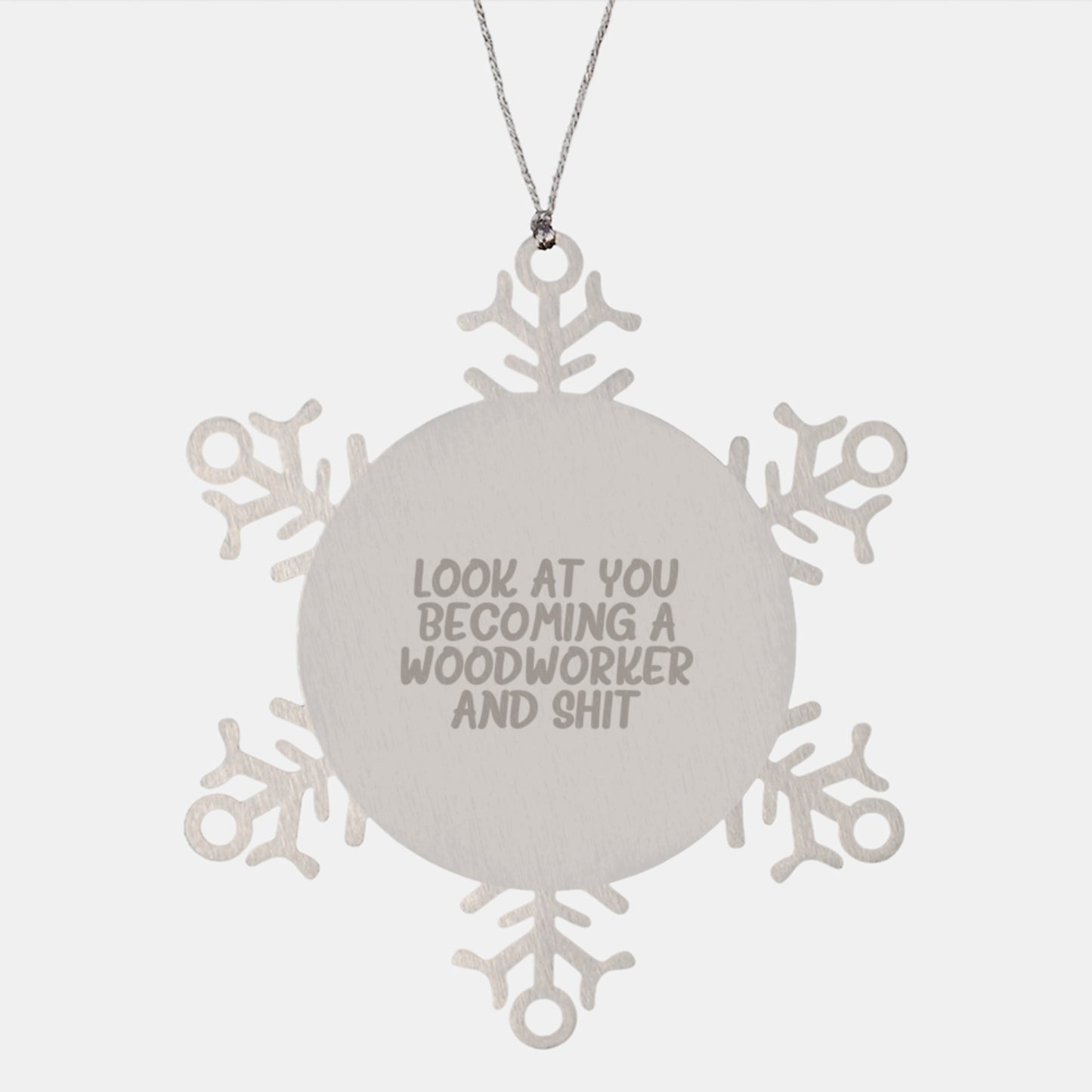 Funny Woodworker Gifts from Friends for Men - Snowflake Ornament, Look At You Becoming A Woodworker And Shit, Christmas Unique - Image 1
