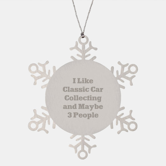 Funny Classic Car Collecting Gifts for Men, Snowflake Ornament from Friends, Classic Car Collecting Lover's Christmas Unique Gifts, I Like Classic Car Collecting And Maybe 3 People - Image 1