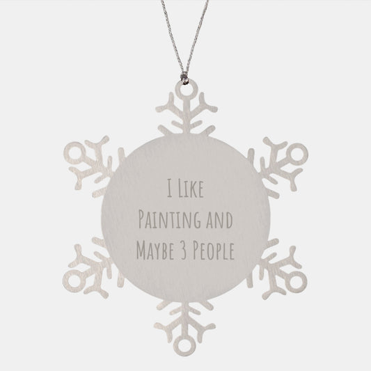 Funny Painting Gifts from Friends for Painting Enthusiasts, Snowflake Ornament Christmas Unique Gifts, I Like Painting And Maybe 3 People Artistic Decorations - Image 1