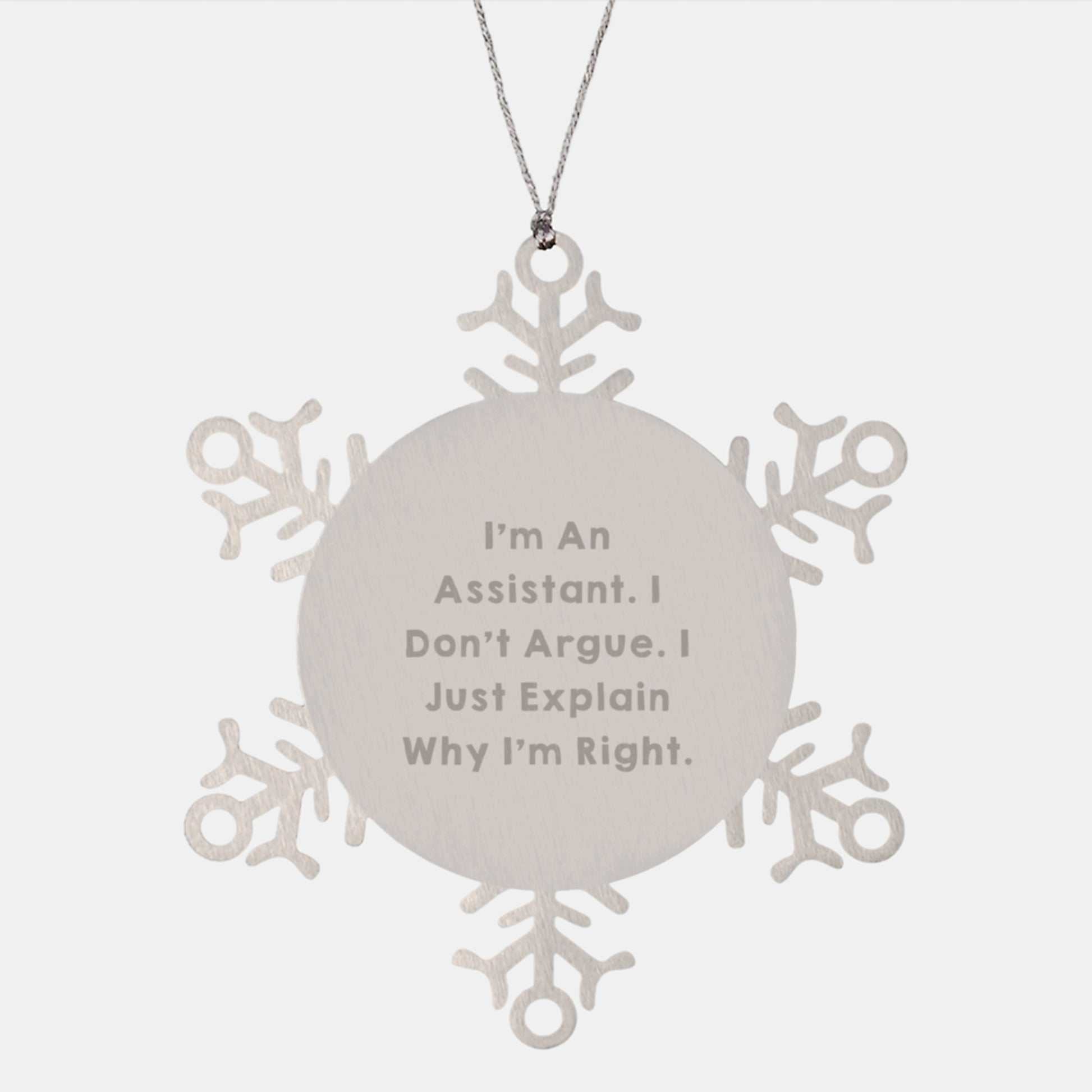 Funny Assistant Snowflake Ornament Gifts from Friends, Coworkers, Family, and More - 'I'm An Assistant. I Don't Argue. I Just Explain Why I'm Right.' - Image 1