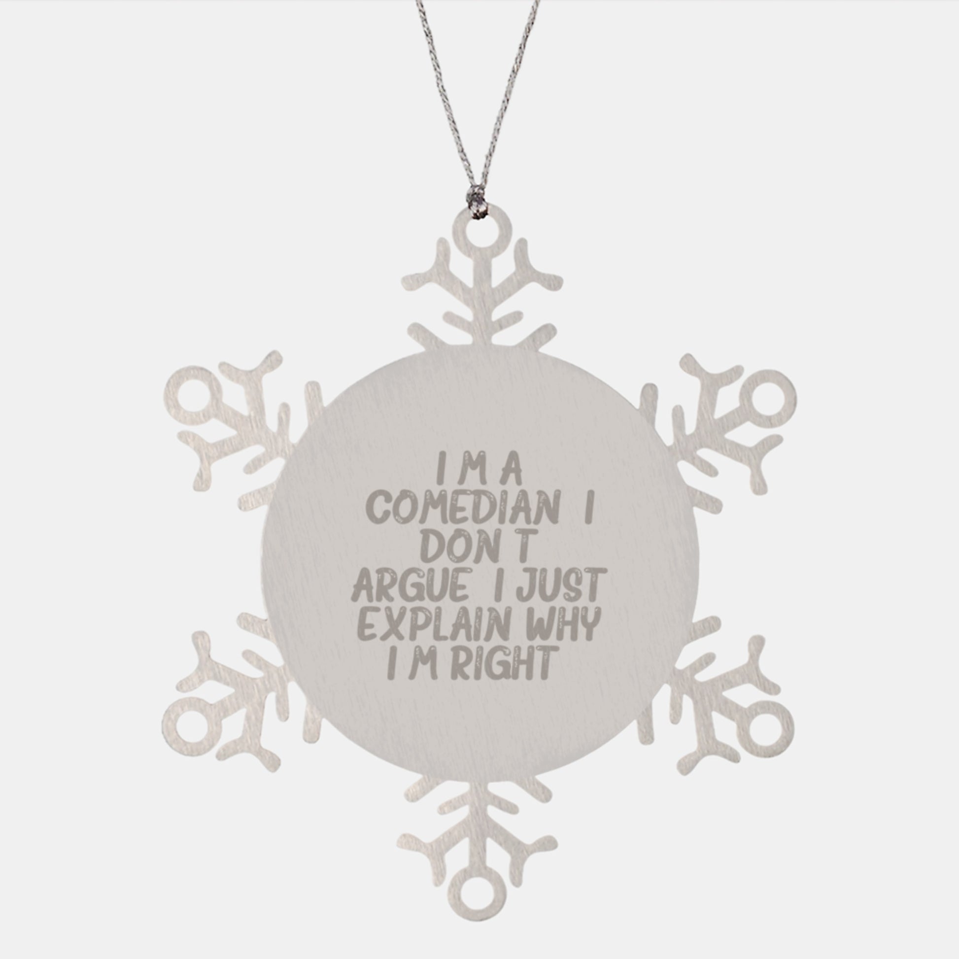 Funny Comedian Snowflake Ornament Gifts from Friends for Comedian - I Don't Argue, I Explain Why I'm Right - Stainless Steel Shatterproof Decor - Image 1