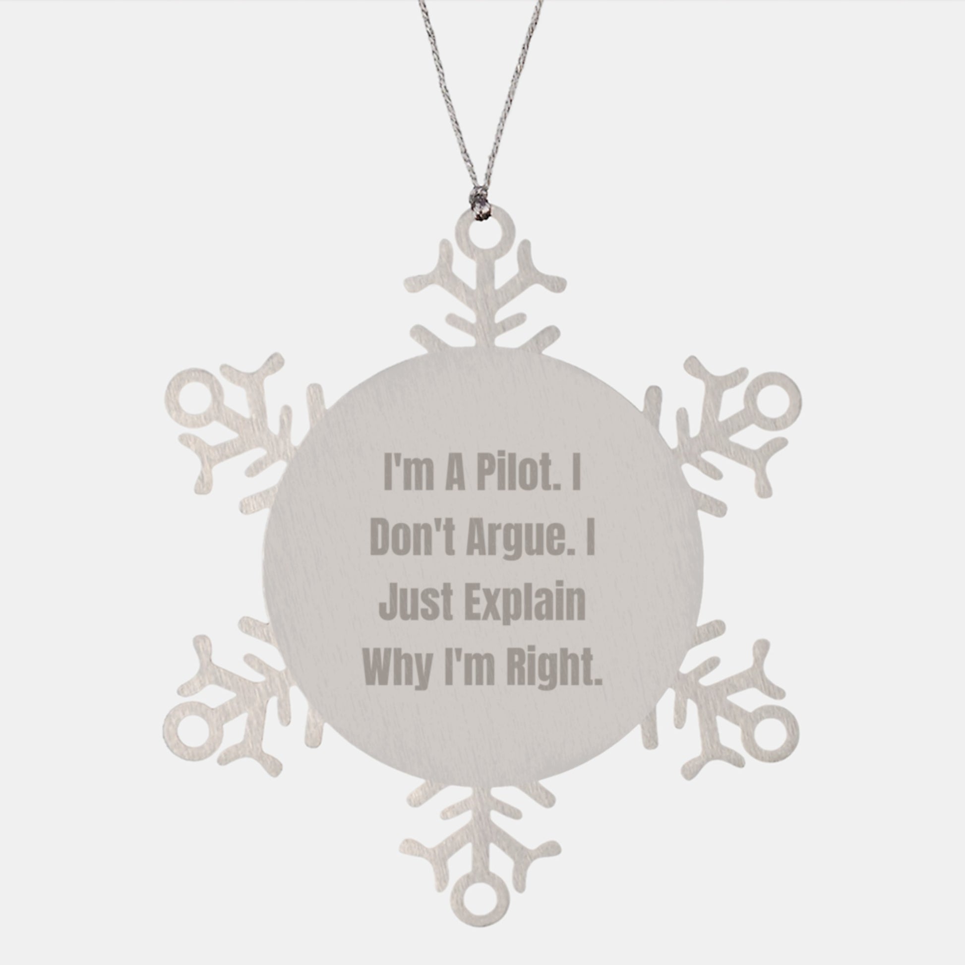 Funny Pilot Christmas Unique Gifts from Friends for Men - Snowflake Ornament Pilot Quote 'I'm A Pilot. I Don't Argue. I Just Explain Why I'm Right.' - Image 1