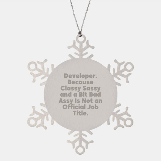 Unique Christmas Unique Gifts for Developers, Developer Snowflake Ornament, Funny Quote 'Developer. Because Classy Sassy And A Bit Fearlessy Is Not An Official Job Title.' Gifts from Friends - Image 1