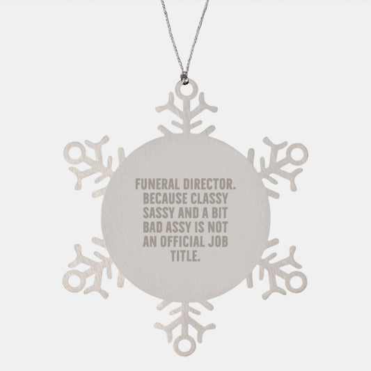 Funny Funeral Director Gifts - Unique Christmas Unique Gifts from Friends for Funeral Director Snowflake Ornament - Classy Sassy And A Bit Fearlessy Is Not An Official Job Title Snowflake - Image 1